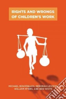 Rights and Wrongs of Children's Work libro in lingua di Bourdillon Michael, Levison Deborah, Myers William, White Ben
