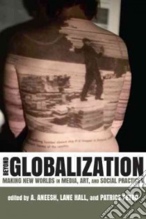 Beyond Globalization libro in lingua di Aneesh A. (EDT), Hall Lane (EDT), Petro Patrice (EDT)