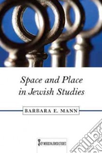 Space and Place in Jewish Studies libro in lingua di Mann Barbara E.