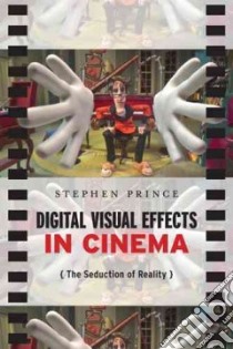 Digital Visual Effects in Cinema libro in lingua di Prince Stephen