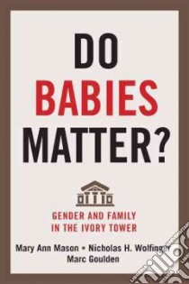 Do Babies Matter? libro in lingua di Mason Mary Ann, Wolfinger Nicholas H., Goulden Marc