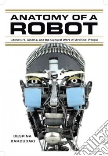 Anatomy of a Robot libro in lingua di Kakoudaki Despina