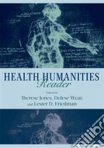 Health Humanities Reader libro in lingua di Jones Therese (EDT), Wear Delese (EDT), Friedman Lester D. (EDT), Peterkin Allen (CON), Vonnegut Mark (FRW)