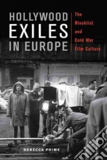 Hollywood Exiles in Europe libro in lingua di Prime Rebecca