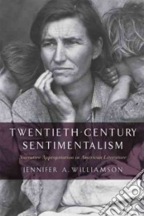 Twentieth-Century Sentimentalism libro in lingua di Williamson Jennifer A.