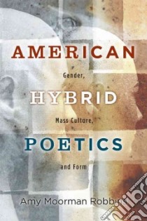 American Hybrid Poetics libro in lingua di Robbins Amy Moorman