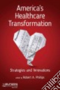America's Healthcare Transformation libro in lingua di Phillips Robert A. (EDT)