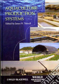 Aquaculture Production Systems libro in lingua di Tidwell James (EDT), Allan Geoff (CON), Avnimelech Yoram (CON), Browdy Craig L. (CON), Brune D. E. (CON)