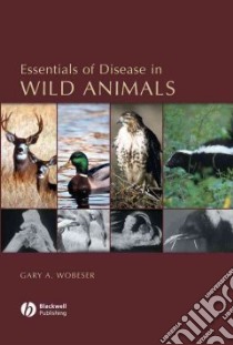 Essentials of Disease in Wild Animals libro in lingua di Wobeser Gary A.