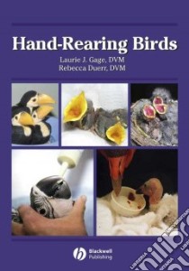 Hand-Rearing Birds libro in lingua di Gage Laurie J., Duerr Rebecca S.