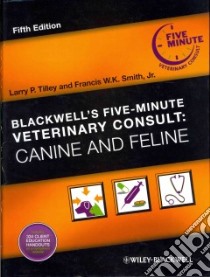 Blackwells Five-Minute Veterinary Consult libro in lingua di Tilley Larry Patrick (EDT), Smith Francis W. K. Jr. (EDT)