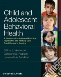 Child and Adolescent Behavioral Health libro in lingua di Yearwood Edilma L. Ph.D. (EDT), Pearson Geraldine S. Ph.D. (EDT), Newland Jamesetta A. Ph.D. (EDT)