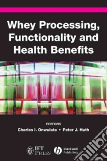 Whey Processing, Functionality and Health Benefits libro in lingua di Onwulata Charles I. (EDT), Huth Peter J. (EDT)