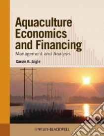 Aquaculture Economics and Financing libro in lingua di Engle Carole R.