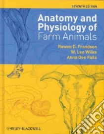 Anatomy and Physiology of Farm Animals libro in lingua di Frandson Rowen D., Wilke W. Lee, Fails Anna Dee