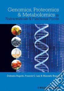 Genomics, Proteomics, and Metabolomics in Nutraceuticals and Functional Foods libro in lingua di Bagchi Debasis (EDT), Lau Francis C. Ph.D. (EDT), Bagchi Manashi (EDT)