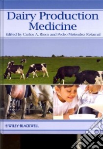 Dairy Production Medicine libro in lingua di Risco Carlos A. (EDT), Retamal Pedro Melendez Ph.D. (EDT)
