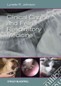 Clinical Canine and Feline Respiratory Medicine libro in lingua di Johnson Lynelle R.