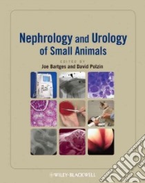 Nephrology and Urology of Small Animals libro in lingua di Bartges Joe Ph.D. (EDT), Polzin David J. Ph.D. (EDT)