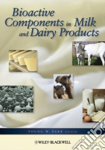 Bioactive Components in Milk and Diary Products libro in lingua di Park Young W. (EDT)