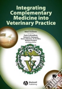 Integrating Complementary Medicine into Veterinary Practice libro in lingua di Goldstein Robert S., Broadfoot Paula Jo, Palmquist Richard E., Johnston Karen, Fougere Barbara
