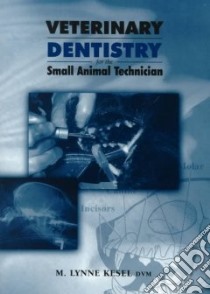 Veterinary Dentistry for the Small Animal Technician libro in lingua di Kesel M. Lynne