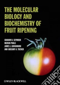 The Molecular Biology and Biochemistry of Fruit Ripening libro in lingua di Seymour Graham, Tucker Gregory A., Poole Mervin, Giovannoni James
