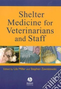 Shelter Medicine for Veterinarians and Staff libro in lingua di Miller Lila (EDT), Zawistowski Stephen (EDT)