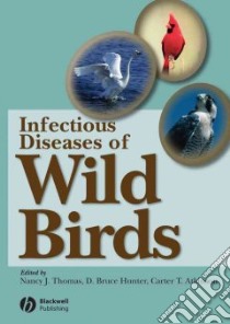 Infectious Diseases of Wild Birds libro in lingua di Thomas Nancy J. (EDT), Hunter D. Bruce (EDT), Atkinson Carter T. (EDT)