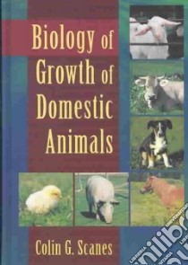 Biology of Growth of Domestic Animals libro in lingua di Scanes Colin G.