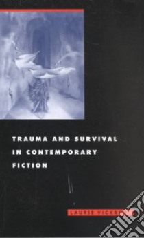 Trauma and Survival in Contemporary Fiction libro in lingua di Vickroy Laurie