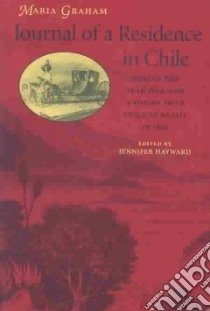Journal of a Residence in Chile During the Year 1822, and a Voyage from Chile to Brazil in 1823 libro in lingua di Graham Maria, Hayward Jennifer (EDT), Callcott Maria, Hayward Jennifer