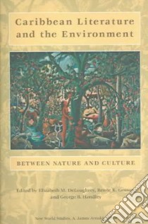 Caribbean Literature And the Environment libro in lingua di Deloughrey Elizabeth M. (EDT), Gosson Renee K. (EDT), Handley George B. (EDT)
