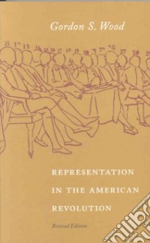 Representation In The American Revolution libro in lingua di Wood Gordon S.