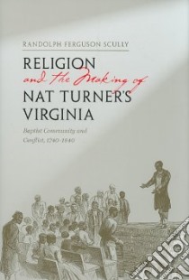 Religion and The Making of Nat Turner's Virginia libro in lingua di Scully Randolph Ferguson