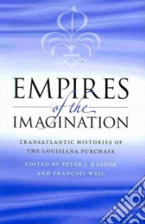 Empires of the Imagination libro in lingua di Kastor Peter J. (EDT), Weil Francois (EDT)