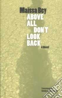 Above All, Don't Look Back libro in lingua di Bey Maissa, Djelough Senja L. (TRN), Mortimer Mildred (AFT)