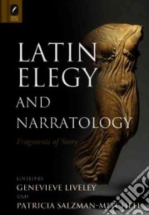 Latin Elegy and Narratology libro in lingua di Liveley Genevieve (EDT), Salzman-mitchell Patricia B. (EDT)