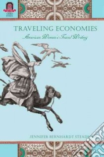 Traveling Economies libro in lingua di Steadman Jennifer Bernhardt