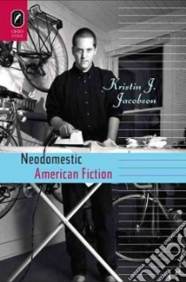 Neodomestic American Fiction libro in lingua di Jacobson Kristin J.