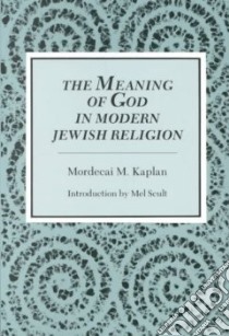 The Meaning of God in Modern Jewish Religion libro in lingua di Kaplan Mordecai M.
