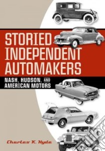 Storied Independent Automakers libro in lingua di Hyde Charles K.