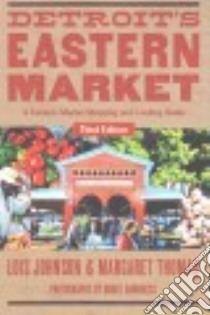 Detroit's Eastern Market libro in lingua di Johnson Lois, Thomas Margaret, Harkness Bruce (PHT)