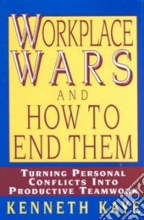 Work Place Wars and How to End Them libro in lingua di Kaye Kenneth