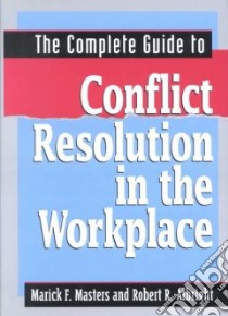 The Complete Guide to Conflict Resolution in the Workplace libro in lingua di Masters Marick F., Albright Robert R.