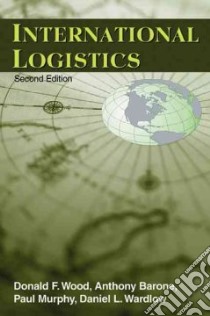 International Logistics libro in lingua di Wood Donald F. (EDT), Barone Anthony P., Murphy Paul Regis, Wardlow Daniel L., Wood Donald F.