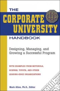 The Corporate University Handbook libro in lingua di Allen Mark (EDT)