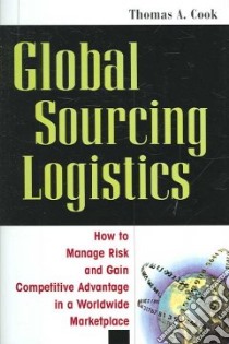 Global Sourcing Logistics libro in lingua di Cook Thomas A.