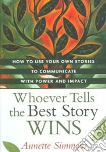 Whoever Tells the Best Story Wins libro in lingua di Simmons Annette