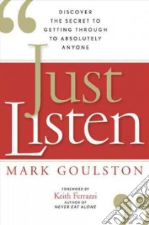 Just Listen libro in lingua di Goulston Mark M.D., Ferrazzi Keith (FRW)